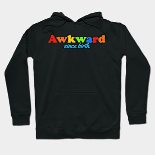 Awkward Since Birth Hoodie